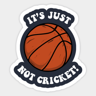 It's Just Not Cricket - Basketball Sticker